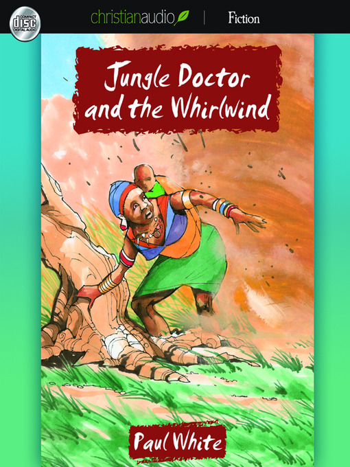 Title details for Jungle Doctor and the Whirlwind by Paul White - Available